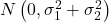 N \left( 0, \sigma_1^2 + \sigma_2^2 \right)