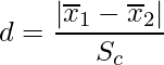   \displaystyle d=\frac{|\overline{x}_1-\overline{x}_2|}{S_c} 