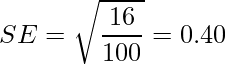  \displaystyle SE=\sqrt{\frac{16}{100}} = 0.40 