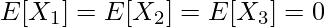  \displaystyle E[X_1] = E[X_2] = E[X_3] = 0 