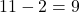 11-2=9