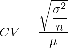  CV=\displaystyle \frac{\sqrt{\displaystyle \frac{\sigma ^2}{n}}}{\mu} 