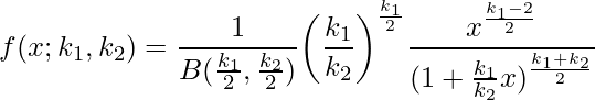  \displaystyle f(x;k_{1},k_{2})=\frac{1}{B(\frac{k_{1}}{2}, \frac{k_{2}}{2})} \biggl(\frac{k_{1}}{k_{2}} \biggl)^{\frac{k_{1}}{2}} \frac{x^{\frac{k_{1}-2}{2}}}{(1+\frac{k_{1}}{k_{2}}x)^{\frac{k_{1}+k_{2}}{2}}}} 