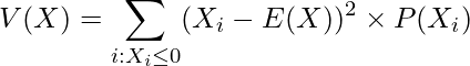  V(X)= \displaystyle \displaystyle \sum_{i:X_i \leq 0} (X_i - E(X))^2 \times P(X_i) 