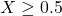 X\geq0.5