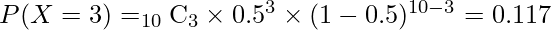  P(X=3)=_{10}　\mathrm{C}_{3} \times 0.5^{3} \times (1-0.5)^{10-3}=0.117 