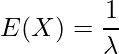  \displaystyle E(X)= \frac{1}{ \lambda } 