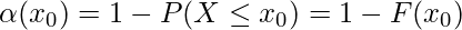  \displaystyle \alpha(x_0) = 1-P(X \leq x_0) = 1-F(x_0) 