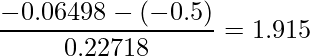  \displaystyle \frac{-0.06498-(-0.5)}{0.22718}=1.915 