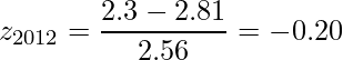  \displaystyle z_{2012} = \frac{2.3 - 2.81}{2.56} = -0.20 