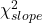 \chi^2_{slope}