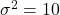 \sigma^2=10