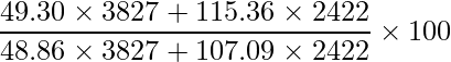  \displaystyle \frac{49.30 \times 3827 + 115.36 \times 2422}{48.86 \times 3827 + 107.09 \times 2422} \times 100 