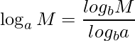  \displaystyle \log_{a}M = \frac{log_{b}M}{log_{b}a} 