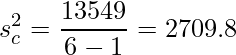  \displaystyle s_{c}^2=\frac{13549}{6-1}=2709.8 