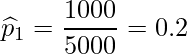  \displaystyle \widehat{p}_{1} = \frac{1000}{5000} = 0.2 