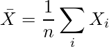  \displaystyle \bar{X} = \frac{1}{n} \sum_{i} X_i 