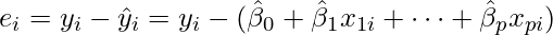  \displaystyle e_i = y_{i}-\hat{y}_i=y_{i}-(\hat{\beta}_{0}+\hat{\beta}_{1}x_{1i}+\cdots+\hat{\beta}_{p}x_{pi}) 