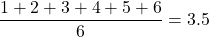 \displaystyle \frac{1+2+3+4+5+6}{6}=3.5