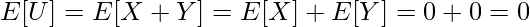  \displaystyle E[U] = E[X+Y] = E[X] + E[Y] = 0 + 0 = 0 