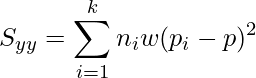  \displaystyle S_{yy} = \sum_{i=1}^{k}  n_i w (p_i - p)^2 