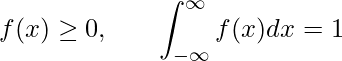  f(x) \geq 0, \hspace{20px} \displaystyle \int_{-{\infty}}^{\infty} f(x)dx = 1 