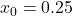 x_0=0.25