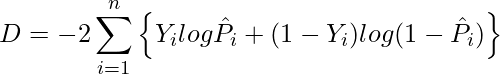  \displaystyle D = -2\sum_{i=1}^n \left\{Y_i log\hat{P}_i + (1-Y_i)log(1-\hat{P}_i) \right\} 