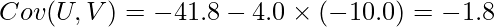  \displaystyle Cov(U, V)=-41.8-4.0 \times (-10.0)=-1.8 