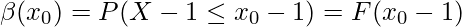  \displaystyle \beta(x_0) = P(X-1 \leq x_0-1) = F(x_0-1) 