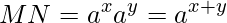  \displaystyle MN = a^x a^y = a^{x+y} 