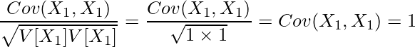  \displaystyle \frac{Cov(X_1,X_1)}{\sqrt{V[X_1]V[X_1]}} = \frac{Cov(X_1,X_1)}{\sqrt{1 \times 1}} = Cov(X_1,X_1) = 1 