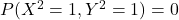 P(X^2=1, Y^2=1)=0