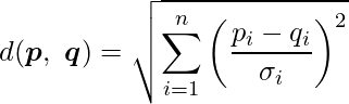  \displaystyle d(\boldsymbol{p},\ \boldsymbol{q}) = \sqrt{\sum^n_{i=1} \left(\frac{p_i-q_i}{\sigma_i}\right)^2} 