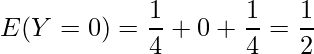  \displaystyle E(Y=0)=\frac{1}{4}+0+\frac{1}{4}=\frac{1}{2} 