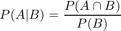  P(A|B) = \displaystyle \frac{P(A \cap B)}{P(B)} 