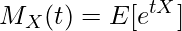  \displaystyle M_X(t) = E[e^{tX}] 