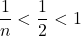 \displaystyle \frac{1}{n} < \frac{1}{2} < 1