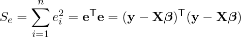  \[S_e = \sum_{i=1}^{n} e_i^2     = \mathbf{e}^\mathsf{T}\mathbf{e}     = (\mathbf{y}-\mathbf{X}\boldsymbol{\beta})^\mathsf{T}       (\mathbf{y}-\mathbf{X}\boldsymbol{\beta})\] 