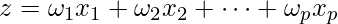  z = \omega_1x_1 + \omega_2x_2 + \cdots + \omega_px_p 