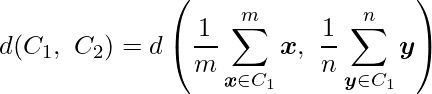  \displaystyle d(C_1,\ C_2) = d \left( \frac{1}{m}\sum^{m}_{\boldsymbol{x} \in C_1} \boldsymbol{x},\ \frac{1}{n}\sum^{n}_{\boldsymbol{y} \in C_1} \boldsymbol{y} \right) 