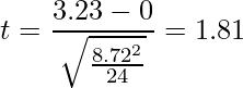  \displaystyle t=\frac{3.23-0}{\sqrt{\frac{8.72^2}{24}}} = 1.81 