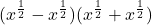 \displaystyle (x^{\frac{1}{2}} - x^{\frac{1}{2}})(x^{\frac{1}{2}} + x^{\frac{1}{2}})