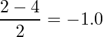  \displaystyle \frac{2-4}{2}=-1.0 