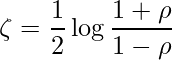  \displaystyle \zeta=\frac{1}{2}\log\frac{1+\rho}{1-\rho} 