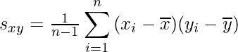  s_{xy} = \frac{1}{n - 1} \displaystyle \sum_{i = 1}^n  {(x_i - \overline{x})(y_{i} - \overline{y})} 