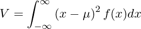  V=\displaystyle\int_{-\infty}^{\infty} \left( x- \mu \right)^2 f(x) dx 