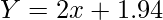  \displaystyle Y = 2x + 1.94 