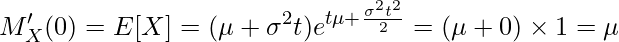  \displaystyle M'_X(0) = E[X] = (\mu + \sigma^2t) e^{t\mu+\frac{\sigma^2t^2}{2}} = (\mu + 0) \times 1 = \mu 