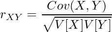  \displaystyle r_{XY} = \frac{Cov(X,Y)}{\sqrt{V[X]V[Y]}} 